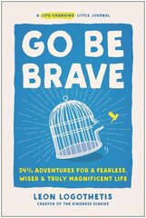 Go Be Brave: 24 3/4 Adventures for a Fearless, Wiser, and Truly Magnificent Life hind ja info | Eneseabiraamatud | kaup24.ee