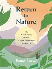 Return to Nature: The New Science of How Natural Landscapes Restore Us цена и информация | Самоучители | kaup24.ee