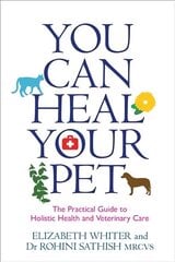 You Can Heal Your Pet: The Practical Guide to Holistic Health and Veterinary Care цена и информация | Книги о питании и здоровом образе жизни | kaup24.ee