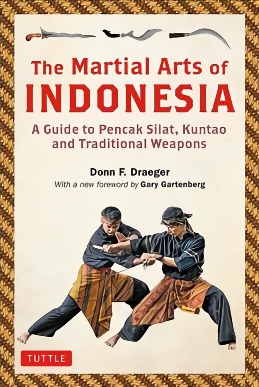 Martial Arts of Indonesia: A Guide to Pencak Silat, Kuntao and Traditional Weapons hind ja info | Tervislik eluviis ja toitumine | kaup24.ee