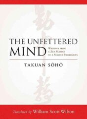 Unfettered Mind: Writings from a Zen Master to a Master Swordsman hind ja info | Usukirjandus, religioossed raamatud | kaup24.ee