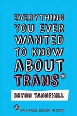 Everything You Ever Wanted to Know about Trans (But Were Afraid to Ask) hind ja info | Ühiskonnateemalised raamatud | kaup24.ee