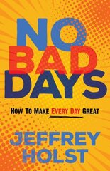 No Bad Days: How to Make Every Day Great цена и информация | Самоучители | kaup24.ee