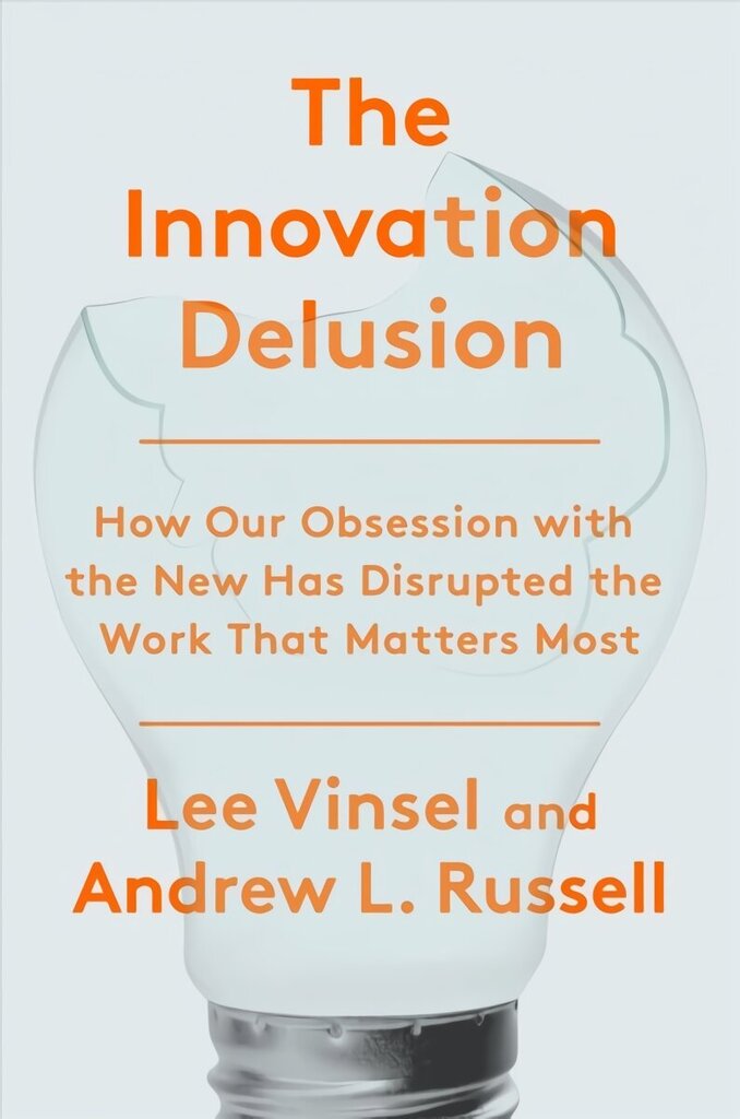 Innovation Deulsion: How Our Obsession with the New Has Disrupted the Work That Matters Most цена и информация | Ühiskonnateemalised raamatud | kaup24.ee