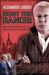 Hunt the Banker: The Confessions of a Russian Ex-Oligarch hind ja info | Elulooraamatud, biograafiad, memuaarid | kaup24.ee