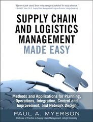 Supply Chain and Logistics Management Made Easy: Methods and Applications for Planning, Operations, Integration, Control and Improvement, and Network Design цена и информация | Книги по экономике | kaup24.ee