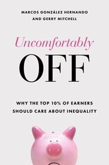 Uncomfortably Off: Why the Top 10% of Earners Should Care about Inequality hind ja info | Ühiskonnateemalised raamatud | kaup24.ee
