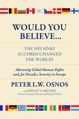 Would You Believe...The Helsinki Accords Changed the World?: Human Rights and, for Decades, Security in Europe цена и информация | Исторические книги | kaup24.ee