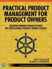 Practical Product Management for Product Owners: Creating Winning Products with the Professional Product Owner Stances цена и информация | Книги по экономике | kaup24.ee