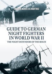 Guide to German Night Fighters in World War II: The Night Defenders of the Reich hind ja info | Ajalooraamatud | kaup24.ee