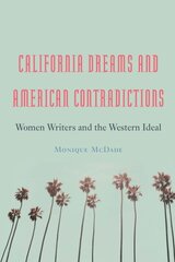 California Dreams and American Contradictions: Women Writers and the Western Ideal hind ja info | Ajalooraamatud | kaup24.ee