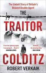 Traitor of Colditz: The Untold Story of Britain's Bravest Double Agent цена и информация | Исторические книги | kaup24.ee