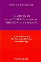 Guardian of the Threshold and the Philosophy of Freedom: On the Relationship of the Philosophy of Freedom to the Fifth Gospel First hind ja info | Usukirjandus, religioossed raamatud | kaup24.ee