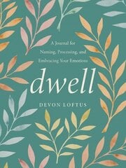 Dwell: A Journal for Naming, Processing, and Embracing Your Emotions hind ja info | Eneseabiraamatud | kaup24.ee