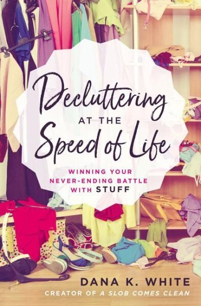 Decluttering at the Speed of Life: Winning Your Never-Ending Battle with Stuff цена и информация | Tervislik eluviis ja toitumine | kaup24.ee