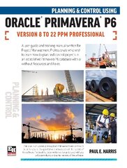 Planning and Control Using Oracle Primavera P6 Versions 8 to 22 PPM Professional 2023 hind ja info | Majandusalased raamatud | kaup24.ee