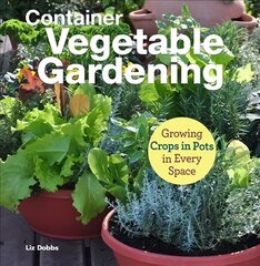 Container Vegetable Gardening: Growing Crops in Pots in Every Space hind ja info | Aiandusraamatud | kaup24.ee