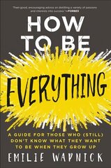 How to Be Everything: A Guide for Those Who (Still) Don't Know What They Want to be When They Grow Up hind ja info | Eneseabiraamatud | kaup24.ee