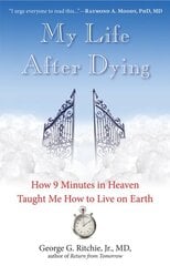 My Life After Dying: How 9 Minutes in Heaven Taught Me How to Live on Earth 2nd Revised edition цена и информация | Самоучители | kaup24.ee