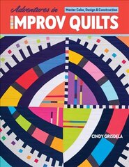 Adventures in Improv Quilts: Master Color, Design & Construction цена и информация | Книги о питании и здоровом образе жизни | kaup24.ee