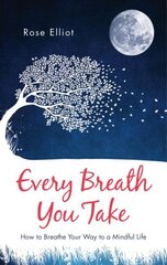 Every Breath You Take: How to Breathe Your Way to a Mindful Life New edition цена и информация | Самоучители | kaup24.ee