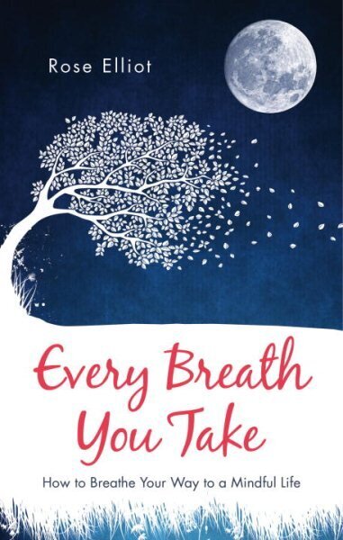 Every Breath You Take: How to Breathe Your Way to a Mindful Life New edition цена и информация | Eneseabiraamatud | kaup24.ee