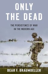 Only the Dead: The Persistence of War in the Modern Age цена и информация | Книги по социальным наукам | kaup24.ee