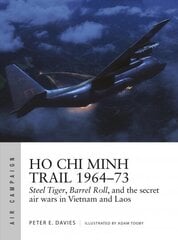 Ho Chi Minh Trail 1964-73: Steel Tiger, Barrel Roll, and the secret air wars in Vietnam and Laos hind ja info | Ühiskonnateemalised raamatud | kaup24.ee