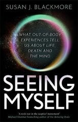 Seeing Myself: What Out-of-body Experiences Tell Us About Life, Death and the Mind цена и информация | Самоучители | kaup24.ee