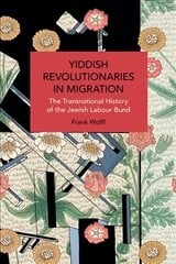 Yiddish Revolutionaries in Migration: The Transnational History of the Jewish Labour Bund hind ja info | Ühiskonnateemalised raamatud | kaup24.ee