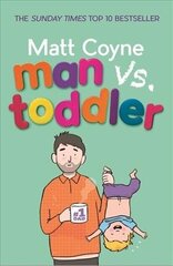 Man vs. Toddler: The Trials and Triumphs of Toddlerdom hind ja info | Eneseabiraamatud | kaup24.ee