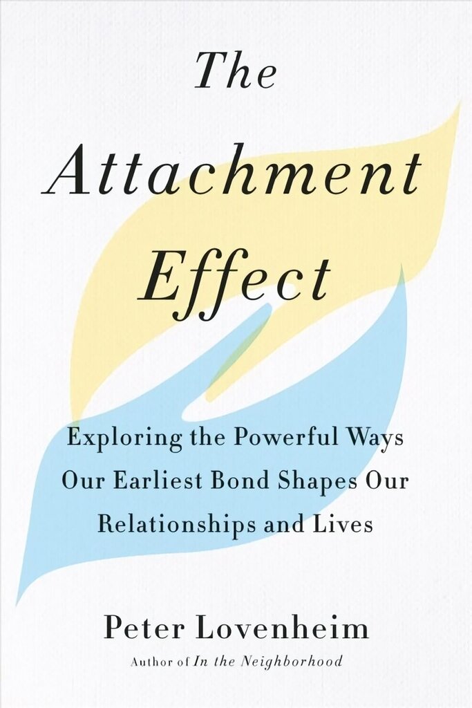 Attachment Effect: Exploring the Powerful Ways Our Earliest Bond Shapes Our Relationships and Lives hind ja info | Eneseabiraamatud | kaup24.ee