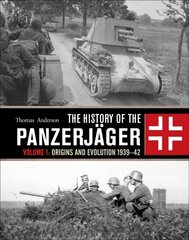 History of the Panzerjager: Volume 1: Origins and Evolution 1939-42 hind ja info | Ajalooraamatud | kaup24.ee