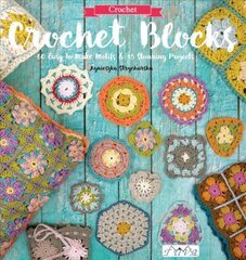 Crochet Blocks: 60 Easy-to-Make Motifs & 15 Stunning Projects hind ja info | Tervislik eluviis ja toitumine | kaup24.ee