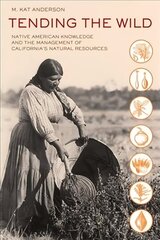 Tending the Wild: Native American Knowledge and the Management of California's Natural Resources цена и информация | Книги по социальным наукам | kaup24.ee