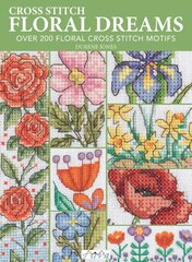 Cross Stitch Floral Dreams: Over 200 Floral Cross Stitch Motifs hind ja info | Aiandusraamatud | kaup24.ee