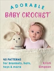 Adorable Baby Crochet: 40 Patterns for Blankets, Hats, Toys & More цена и информация | Книги о питании и здоровом образе жизни | kaup24.ee