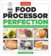 Food Processor Perfection: 75 Amazing Ways to Use the Most Powerful Tool in Your Kitchen цена и информация | Книги рецептов | kaup24.ee