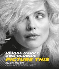 Debbie Harry and Blondie: Picture This цена и информация | Книги об искусстве | kaup24.ee