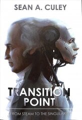 Transition Point: From Steam to the Singularity: How technology has transformed the world, and why what comes next is critical hind ja info | Majandusalased raamatud | kaup24.ee