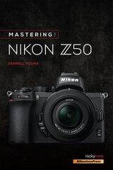 Mastering the Nikon Z50 цена и информация | Книги по фотографии | kaup24.ee