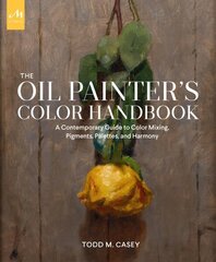 Oil Painter's Color Handbook: A Contemporary Guide to Color Mixing, Pigments, Palettes, and Composition hind ja info | Kunstiraamatud | kaup24.ee