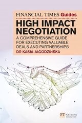 Financial Times Guide to High Impact Negotiation: A comprehensive guide for executing valuable deals and partnerships цена и информация | Книги по экономике | kaup24.ee