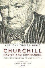 Churchill, Master and Commander: Winston Churchill at War 1895-1945 hind ja info | Elulooraamatud, biograafiad, memuaarid | kaup24.ee