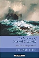 Mystery of Musical Creativity: The Human Being and Music hind ja info | Usukirjandus, religioossed raamatud | kaup24.ee
