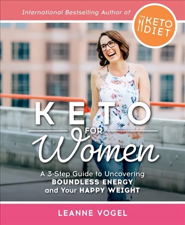 Keto For Women: A 3-Step Guide to Uncovering Boundless Energy and Your Happy Weight hind ja info | Eneseabiraamatud | kaup24.ee