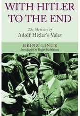 With Hitler to the End: The Memoirs of Adolf Hitler's Valet: The Memoirs of Adolf Hitler's Valet цена и информация | Биографии, автобиогафии, мемуары | kaup24.ee