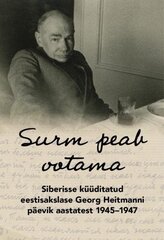 Surm peab ootama: Siberisse küüditatud eestisakslase Georg Heitmanni päevik aastatest 1945–1947 hind ja info | Elulooraamatud, biograafiad, memuaarid | kaup24.ee