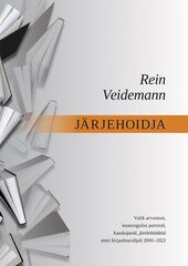 Järjehoidja: Valik arvustusi, loomingulisi portreid, kaaskajasid, järelehüüdeid eesti kirjasõnaväljalt 1971–2022 hind ja info | Ühiskonnateemalised raamatud | kaup24.ee