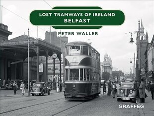 Lost Tramways of Ireland: Belfast цена и информация | Путеводители, путешествия | kaup24.ee